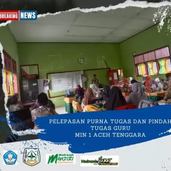 PELEPASAN PURNA TUGAS DAN PINDAH TUGAS GURU MIN 1 ACEH TENGG